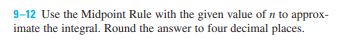 912 Use the Midvtnt Rule with the given value of to approx-