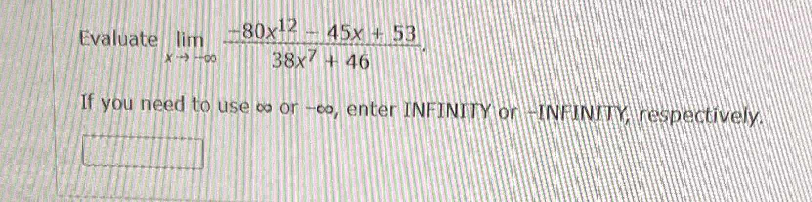  Evaluate lim 80x12 - 45x + 53 X - -00 38X