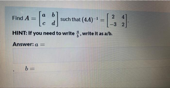 send me typed answer!! a b Find A = such that (4A)
