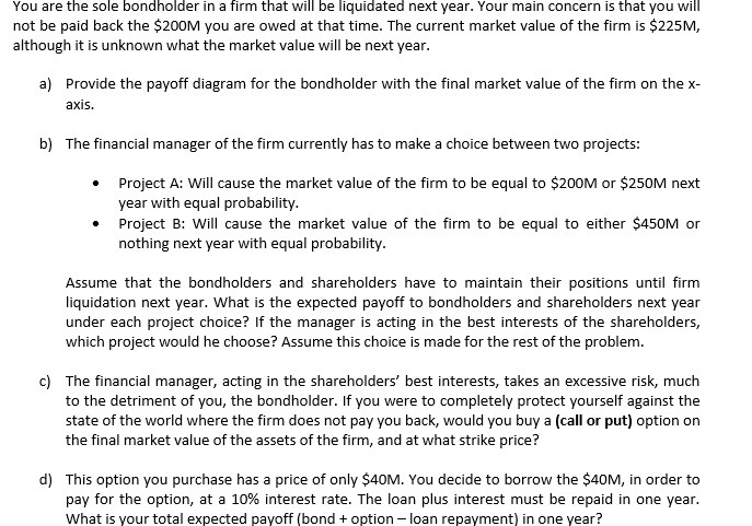 You are the sole bondholder in a firm that will be liquidated