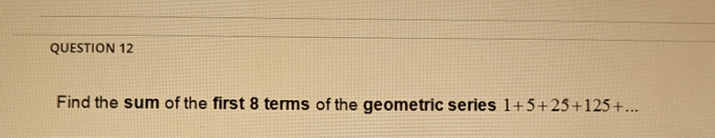 please answer. just need answer QUESTION 12 Find the sum of