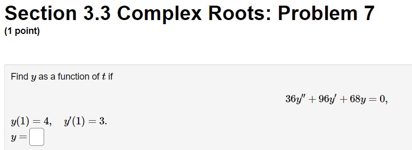 Section 3.3 Complex Roots: (1 point) Find y as a function of