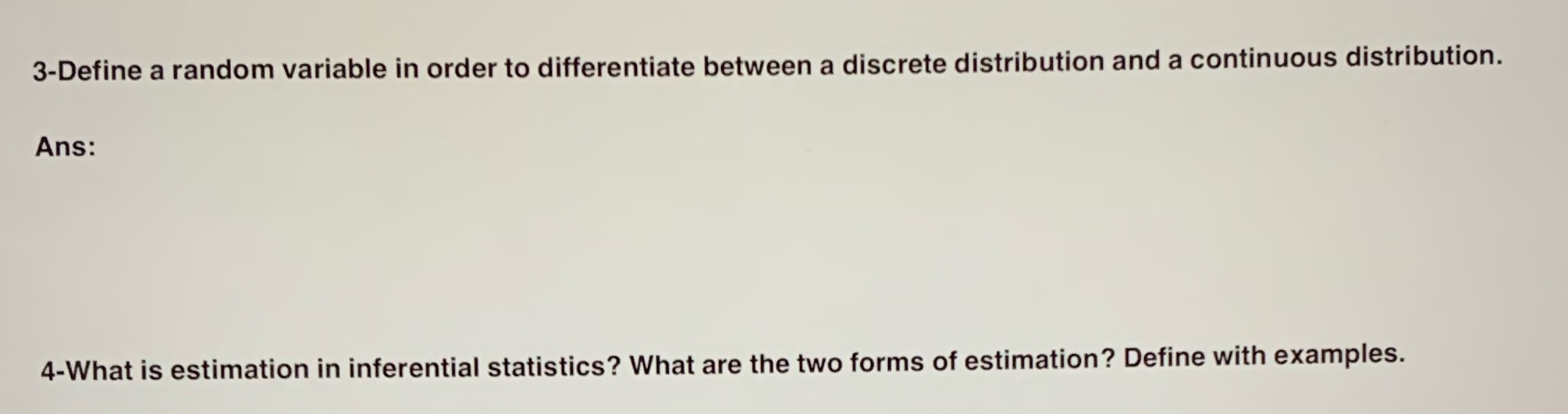 distribution and a continuous distribution. Ans: 4-What is estimation in inferential statistics?