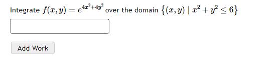 4x2 over the domain {(x,y) I x 2 -F Y2 6} Integrate