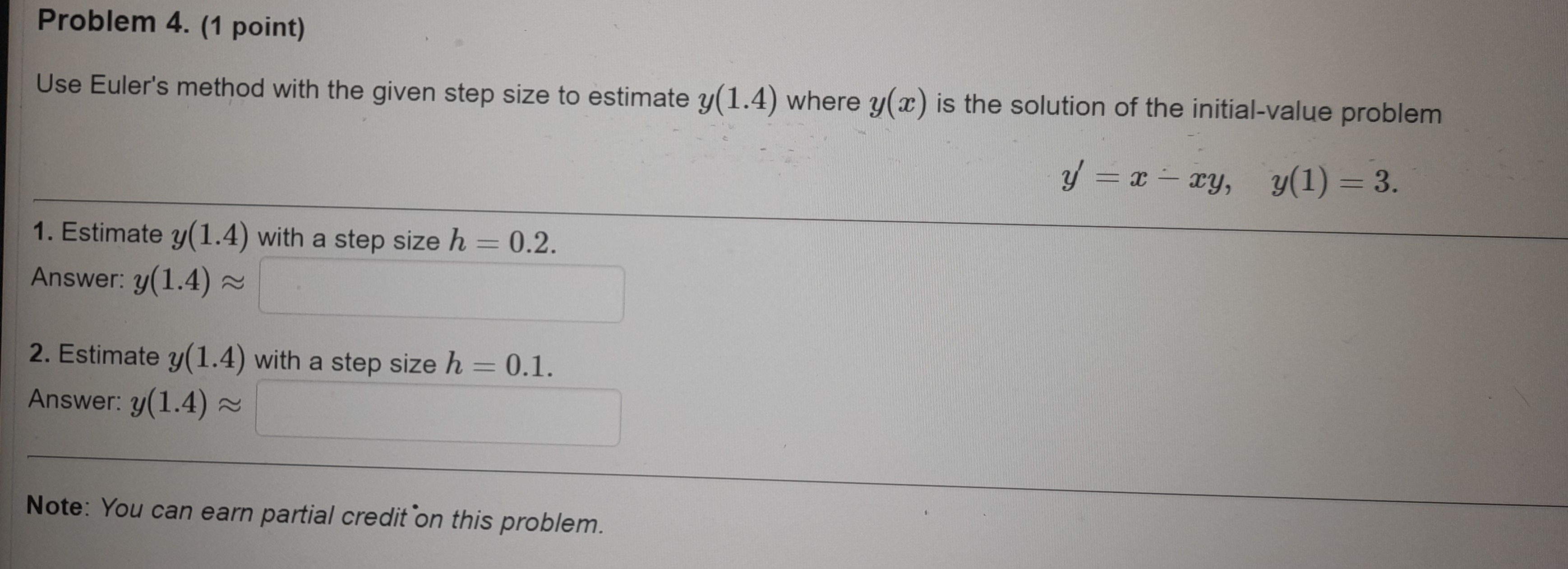  Problem 4. (1 point) Use Euler's method with the given step