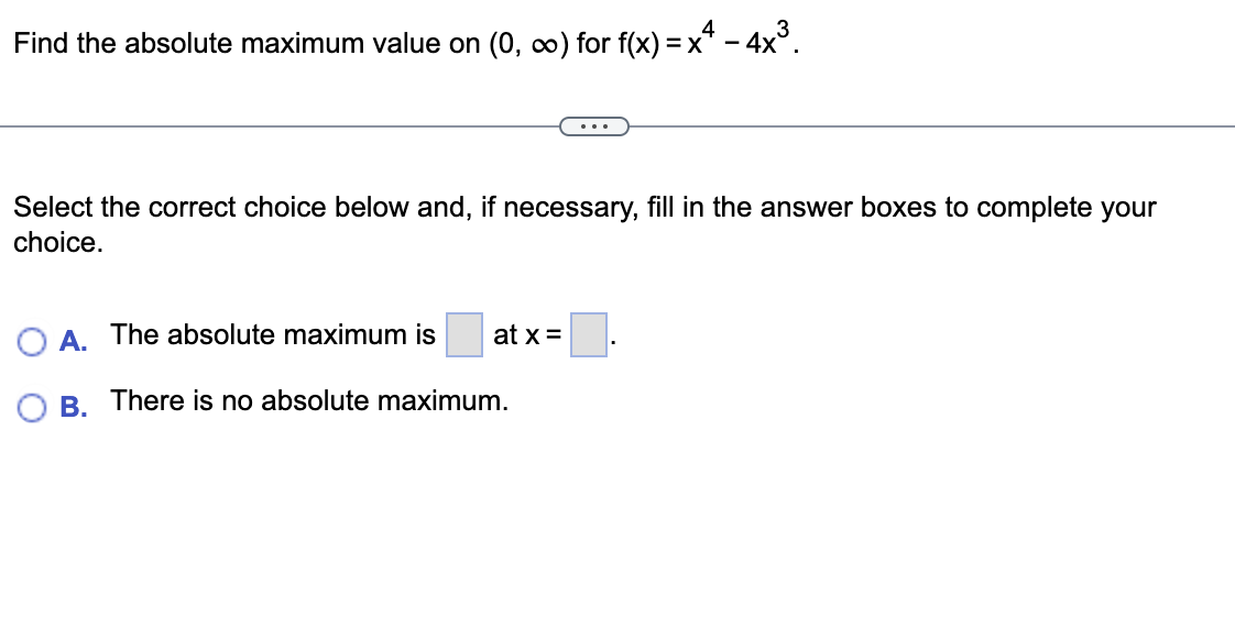 absolute maximum is at x = B. There is no absolute maximum.