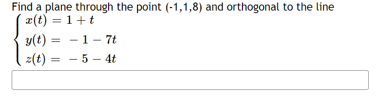 a plane through the point (-1, 1,8) and orthogonal to the line