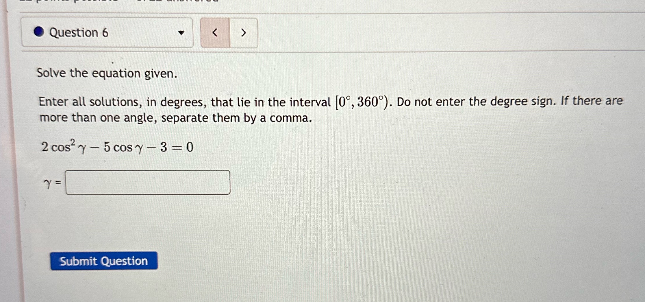  Question 6 > Solve the equation given. Enter all solutions, in
