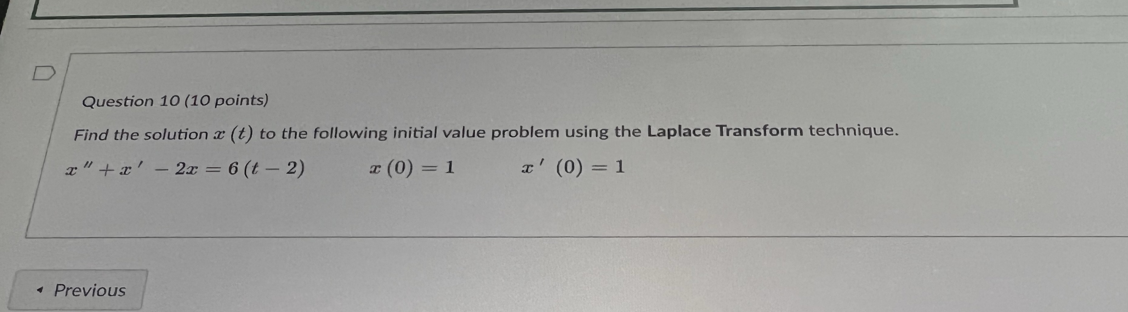 Question 10 (10 points) Find the solution x (t) to the