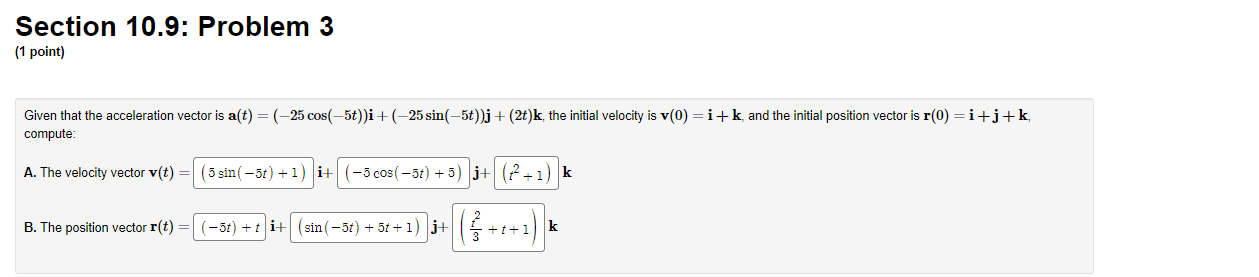 Calculus 3 : Section 10.9: Problem 3 (1 point) Given that
