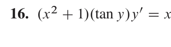 16. (x2 + l)(tan y) y/