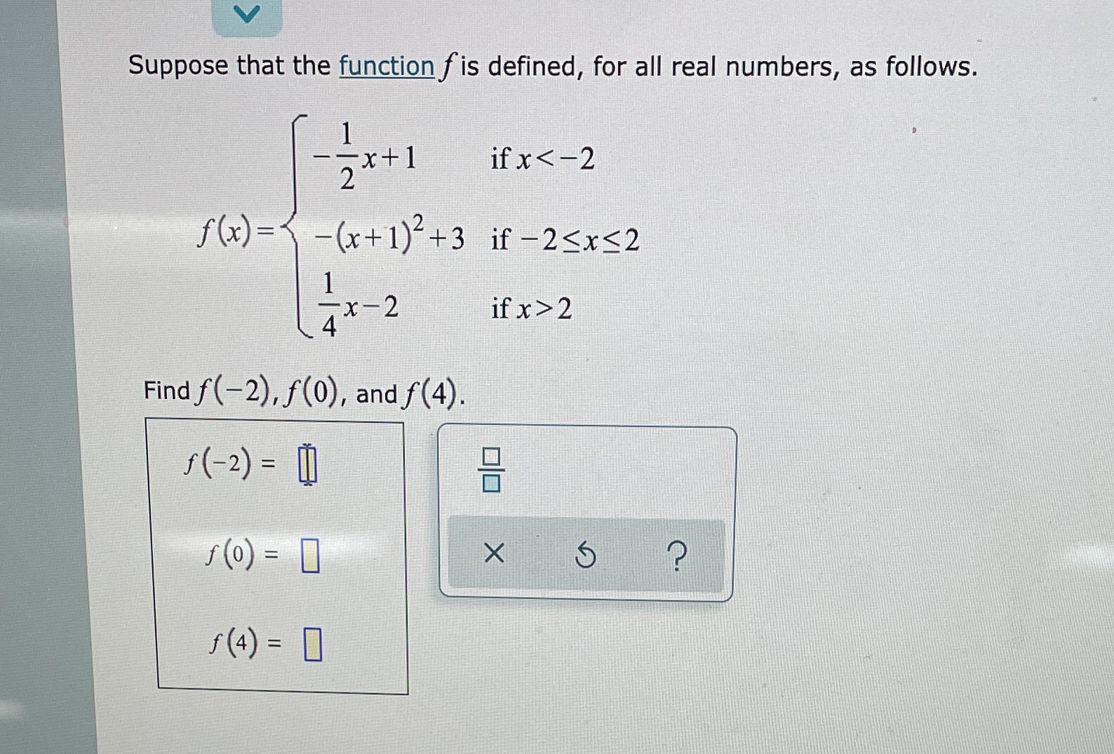 as follows. x+1 if x 2 Find f(-2), f(0), and f(4). f