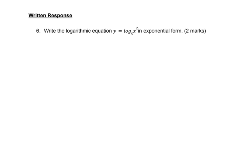  Write the logarithmic equation y = log bae 5 (x)^2 in