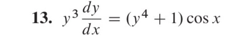 13. y3dy = (Y 4 + l) cosx