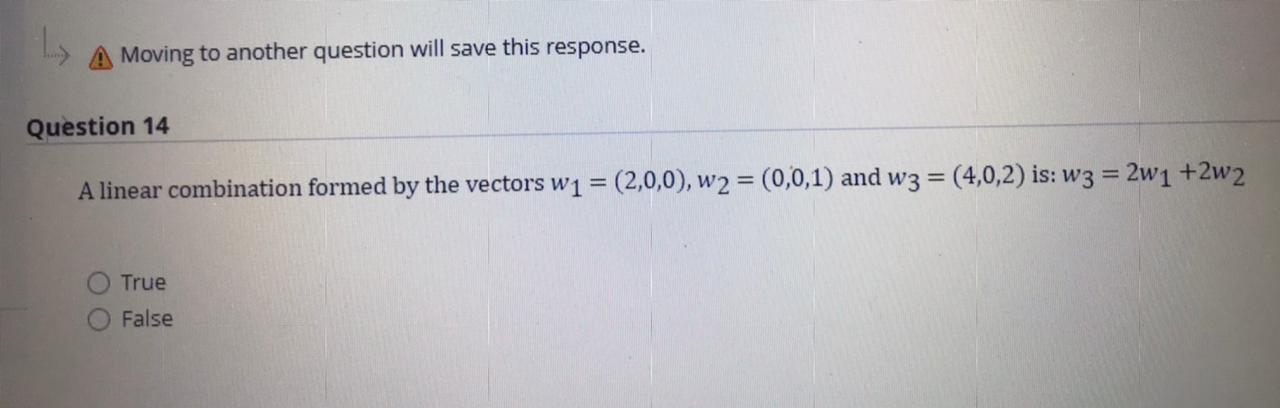 A Moving to another question will save this response. Question 14