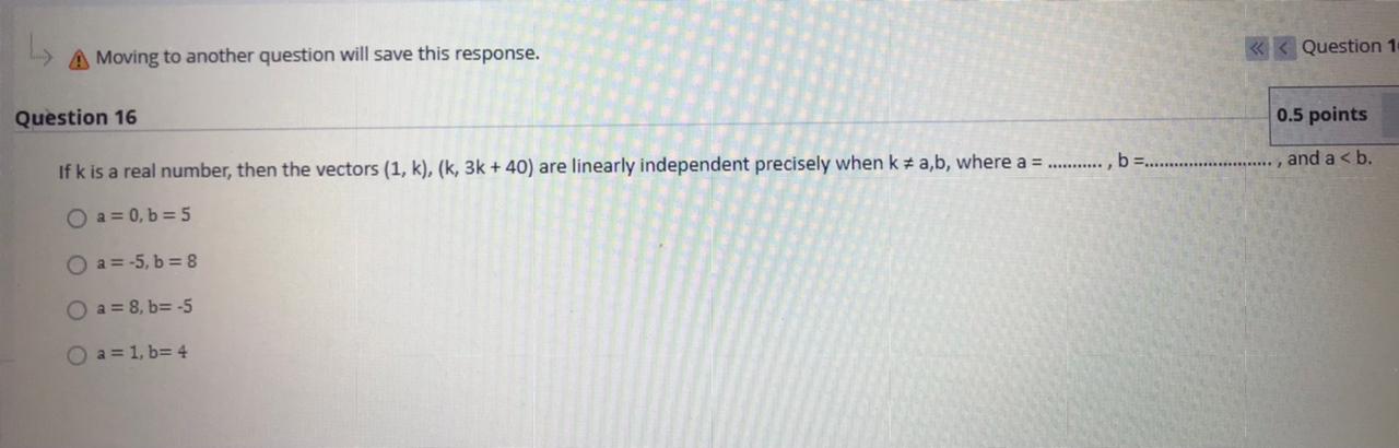 A Moving to another question will save this response. Question 19 0