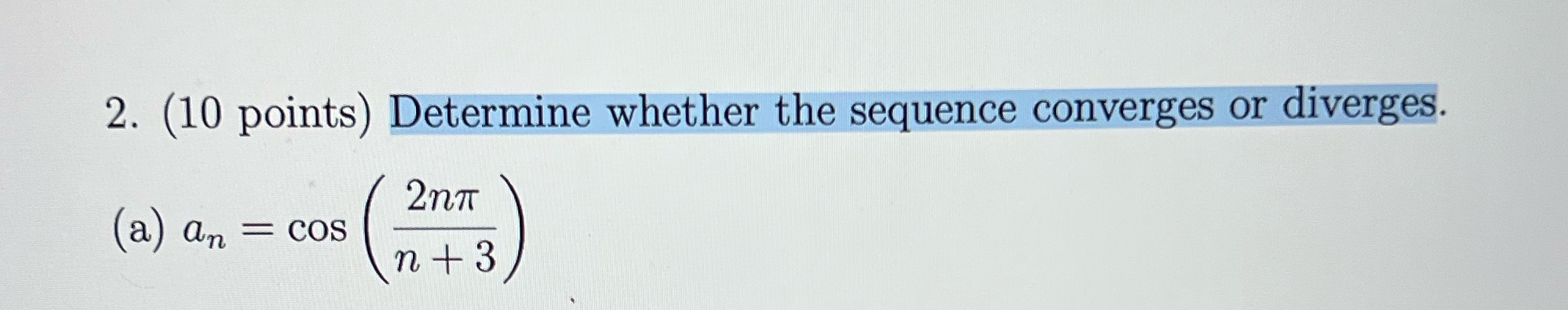 2. (10 points) Determine whether the sequence converges or diverges. 2nqr an