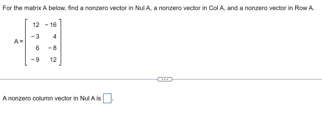a nonzero vector in Nul A, a nonzero vector in Col A,