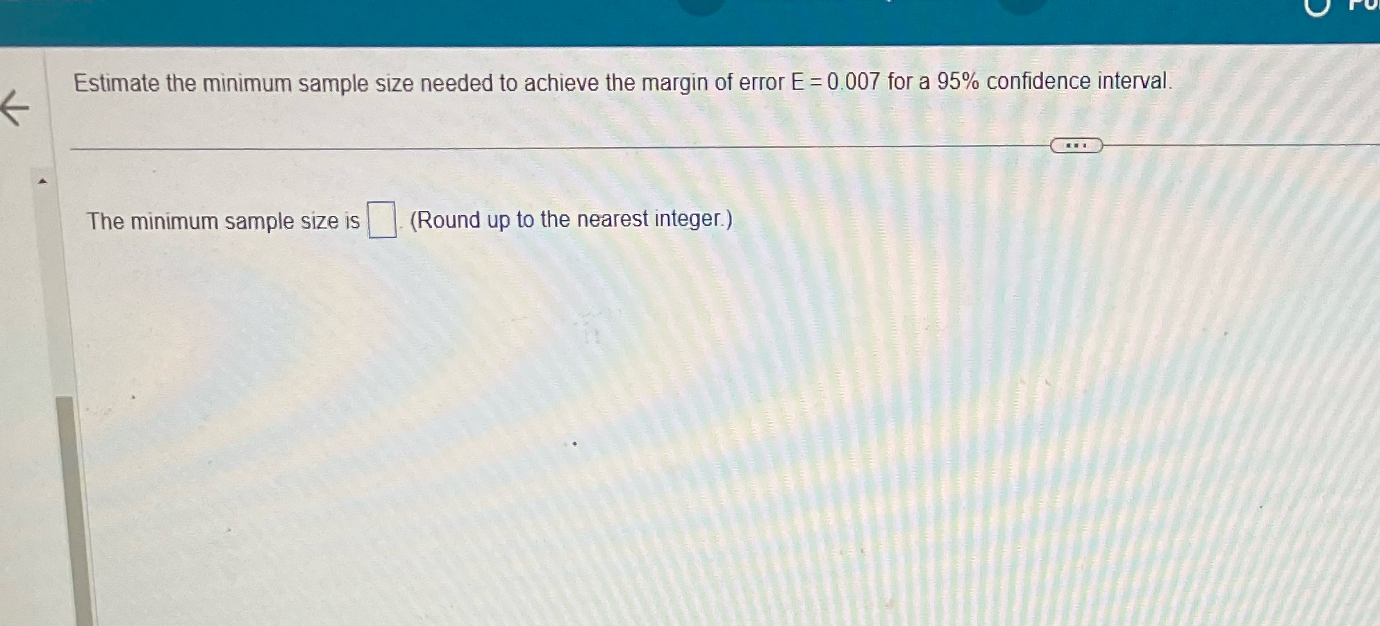 error E = 0.007 for a 95% confidence interval. The minimum sample