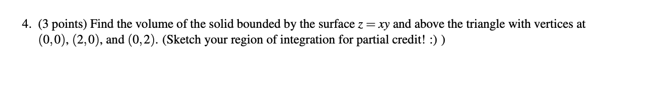 4. (3 points) Find the volume of the solid bounded by