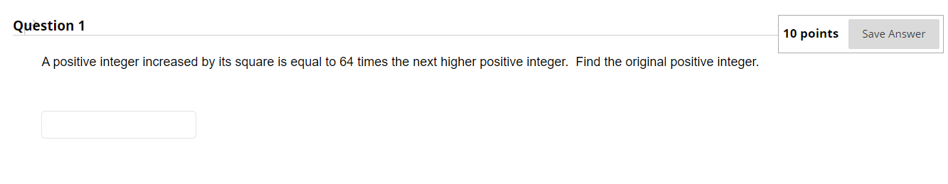  Question 1 10 points Save Answer A positive integer increased by