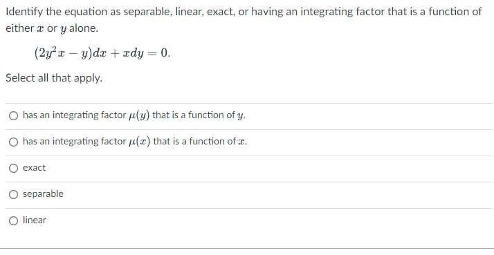 Identify the equation as separable, linear, exact, or having an integrating