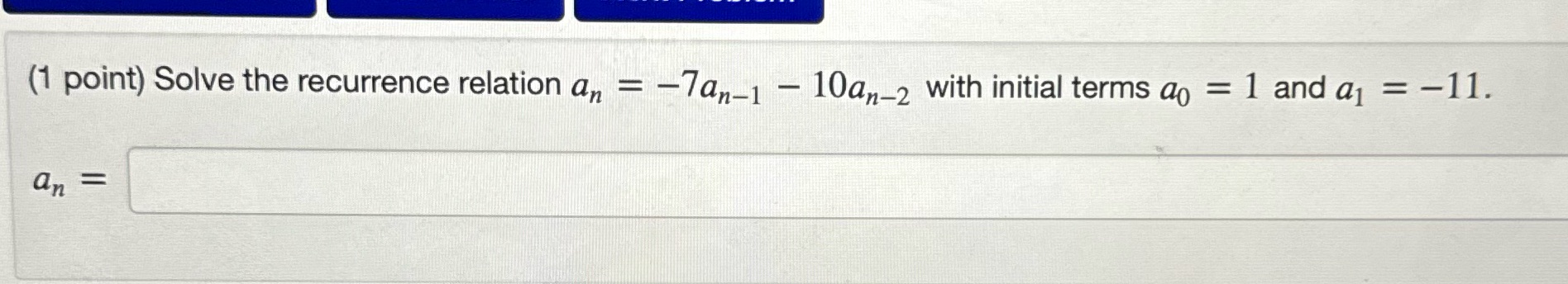 (1 point) Solve the recurrence relation an = -7an-1 - 10an-2
