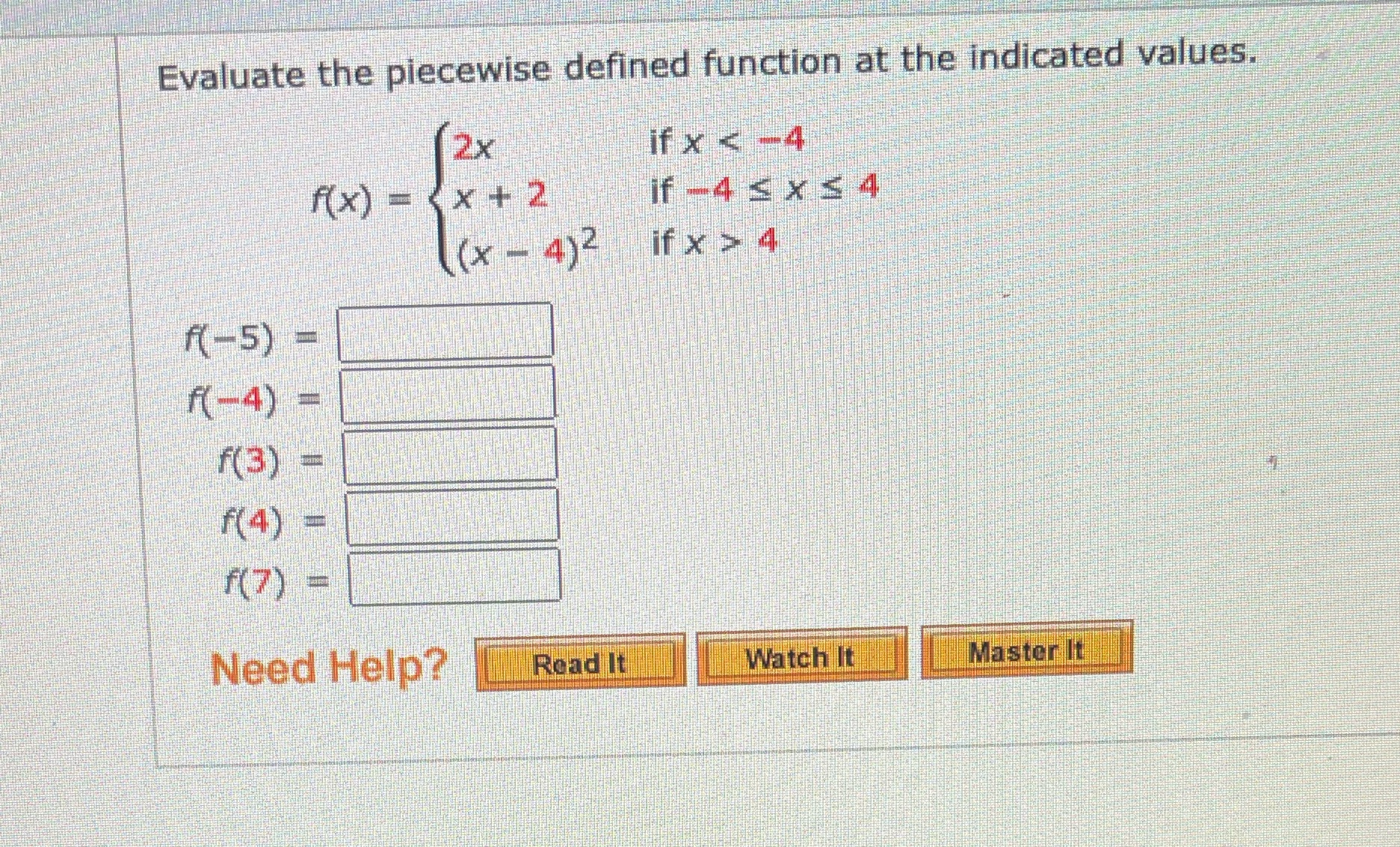 indicated values. 2x if x 4 1(-5) = f(-4) = f(3) f(4)