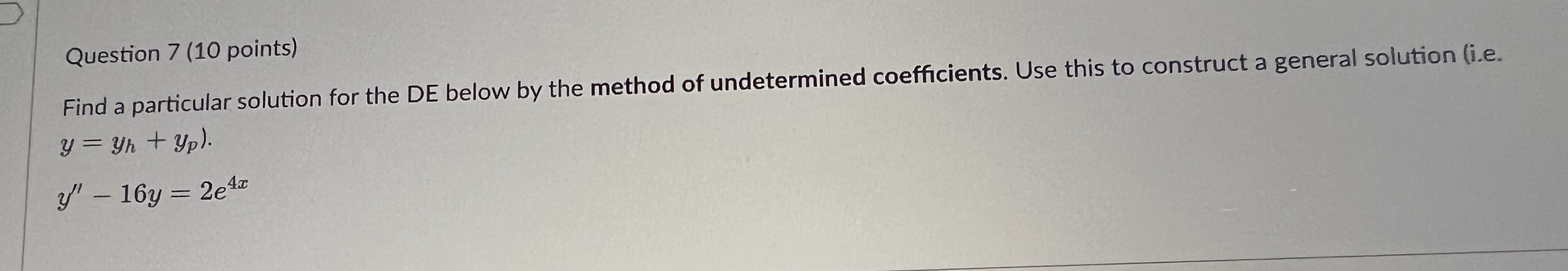 Question 7 (10 points) Find a particular solution for the DE