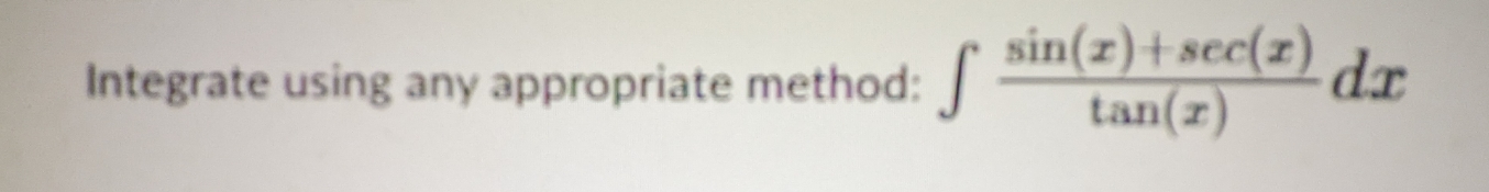 sin(r) sec(z) Integrate using any appropriate method: