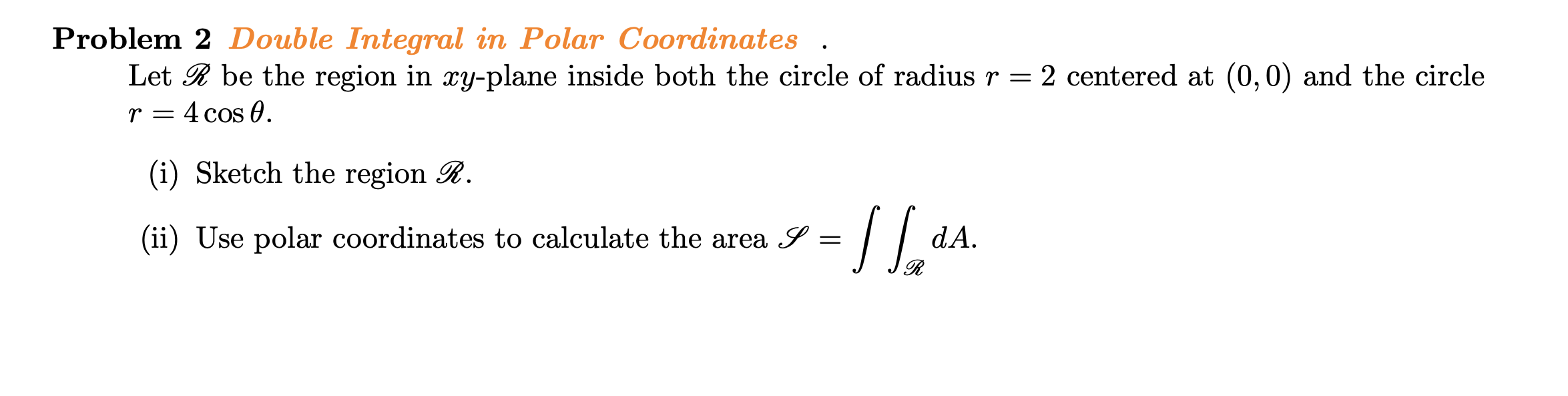 all work. Thank you! Problem 2 Double Integral in Polar Coordinates .
