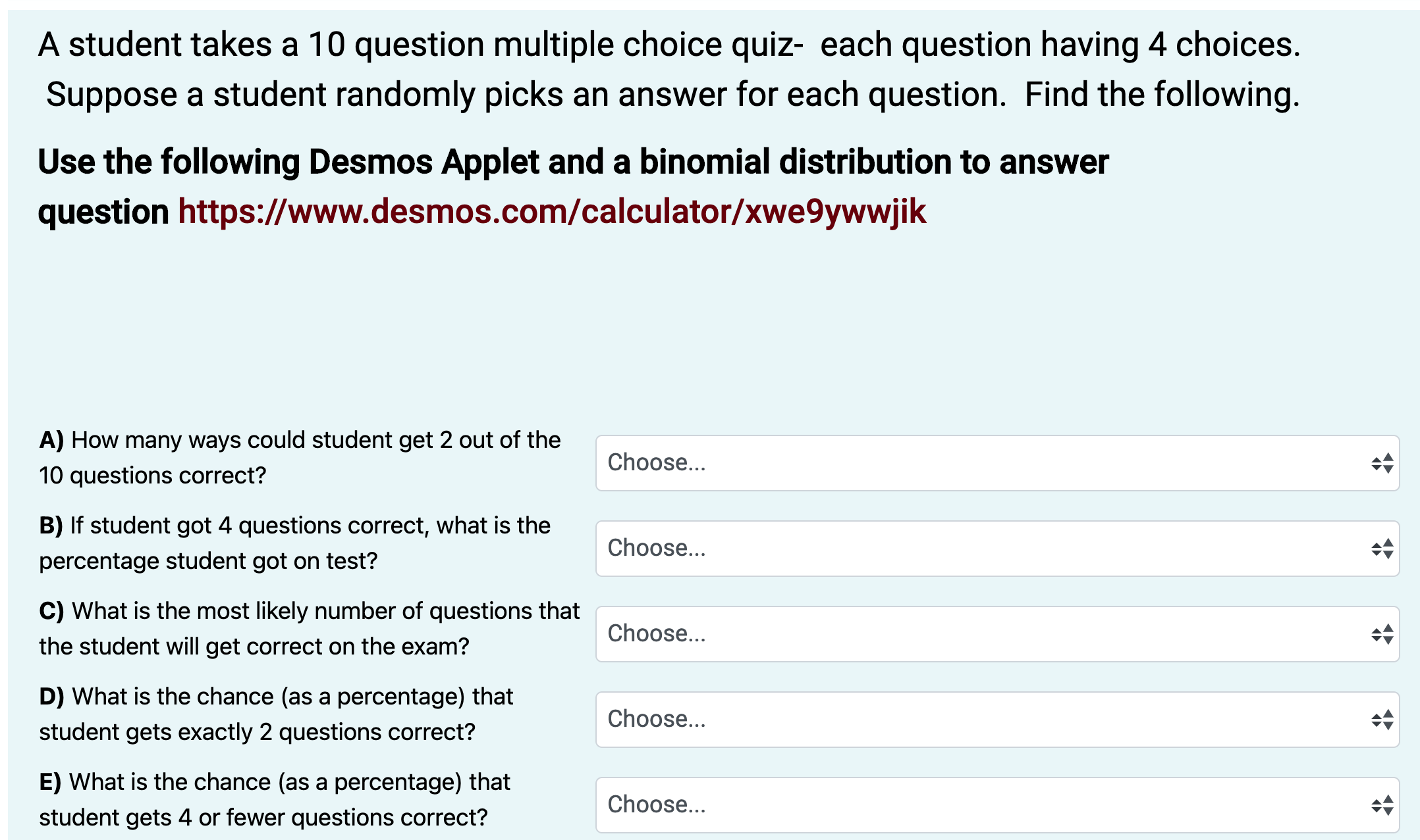student gets 4 or fewer questions correct? F) What is the chance