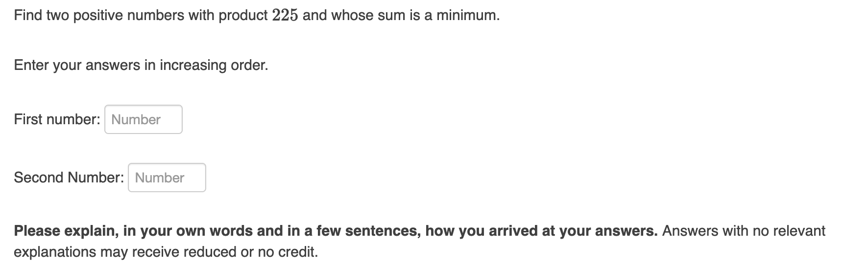 two positive numbers with product 225 and whose sum is a minimum.