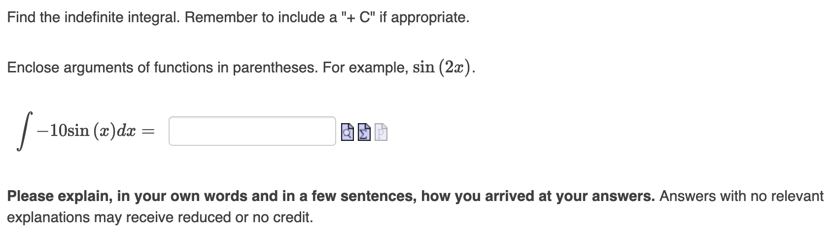 the indefinite integral. Remember to include a "+ C" if appropriate. Enclose