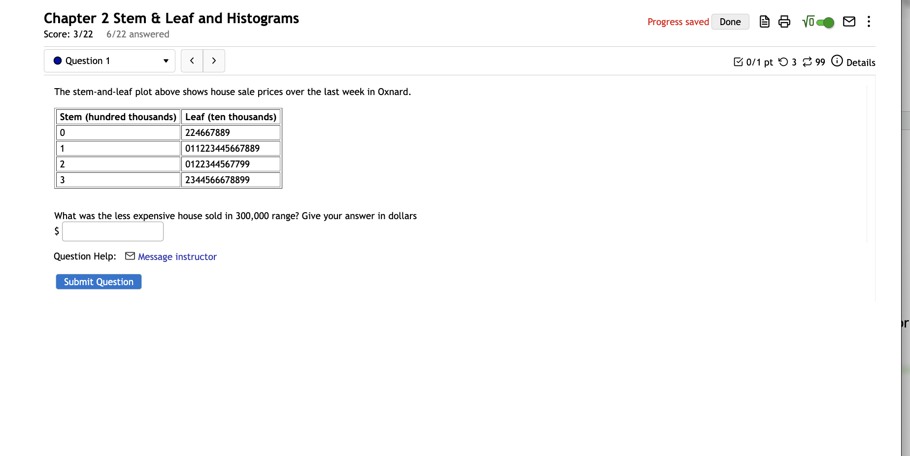  Chapter 2 Stem & Leaf and Histograms Progress saved Done Score: