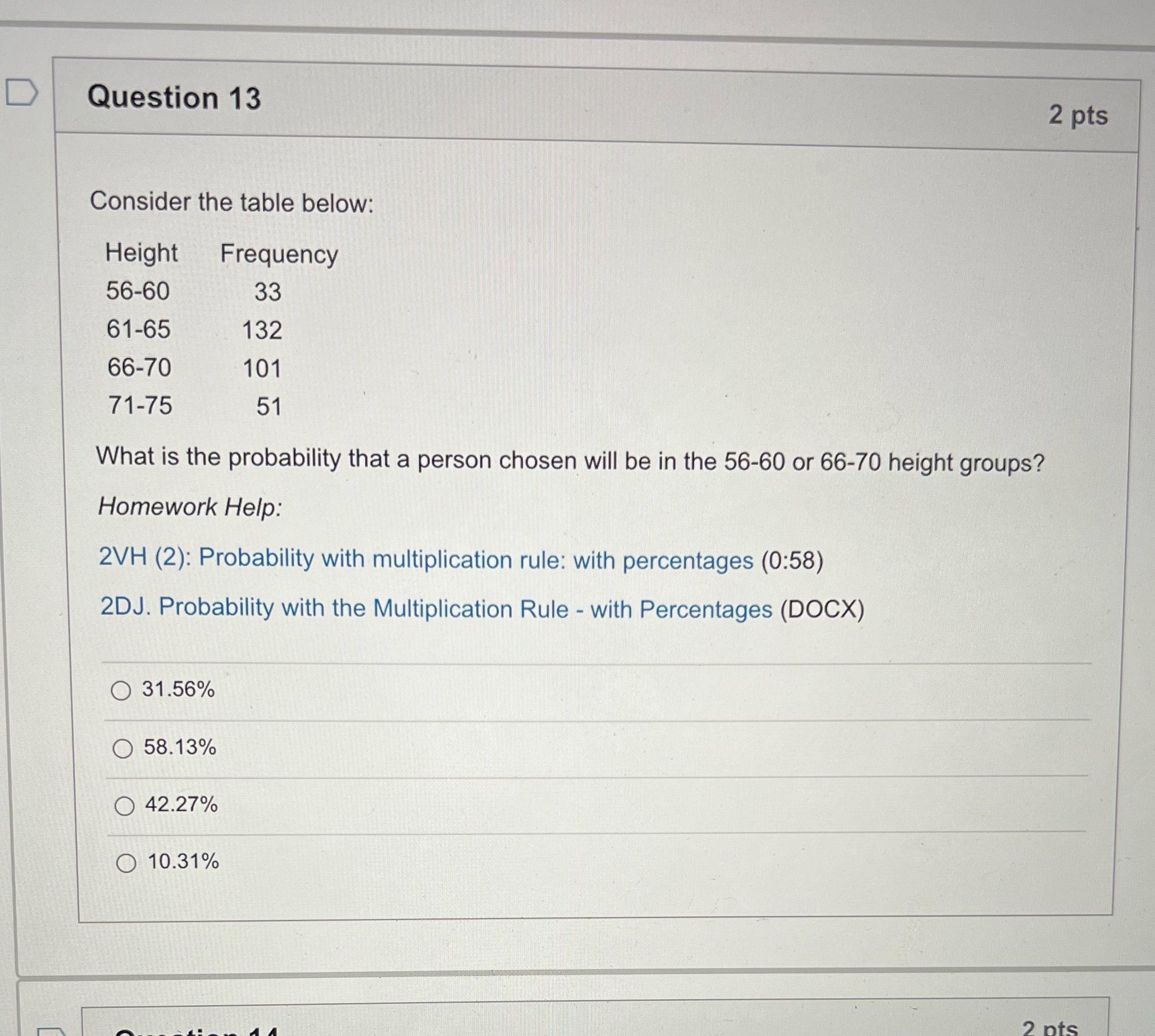  D Question 13 2 pts Consider the table below: Height Frequency