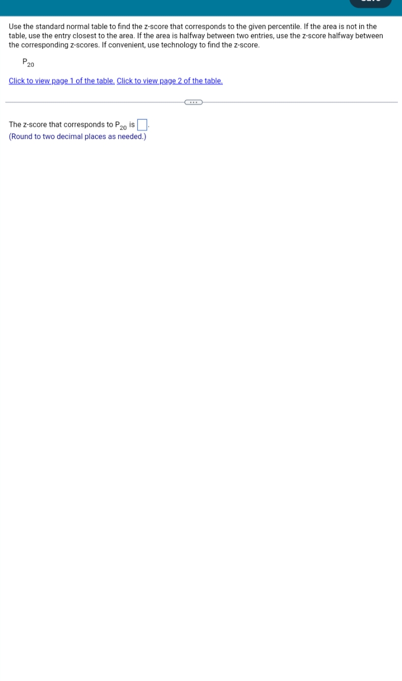  answer please Use the standard normal table to find the z-score