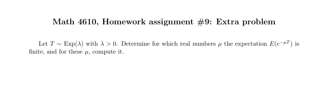 Extra problem Let T ~ Exp(A) with > > 0. Determine for