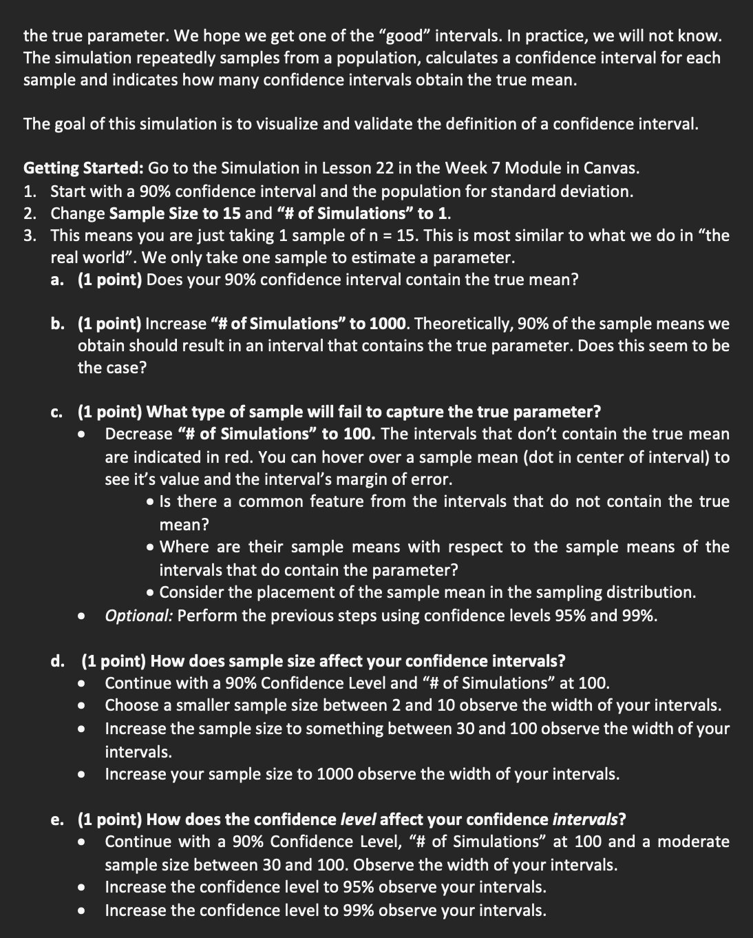 sample, the standard error of the statistic and a level of confidence.