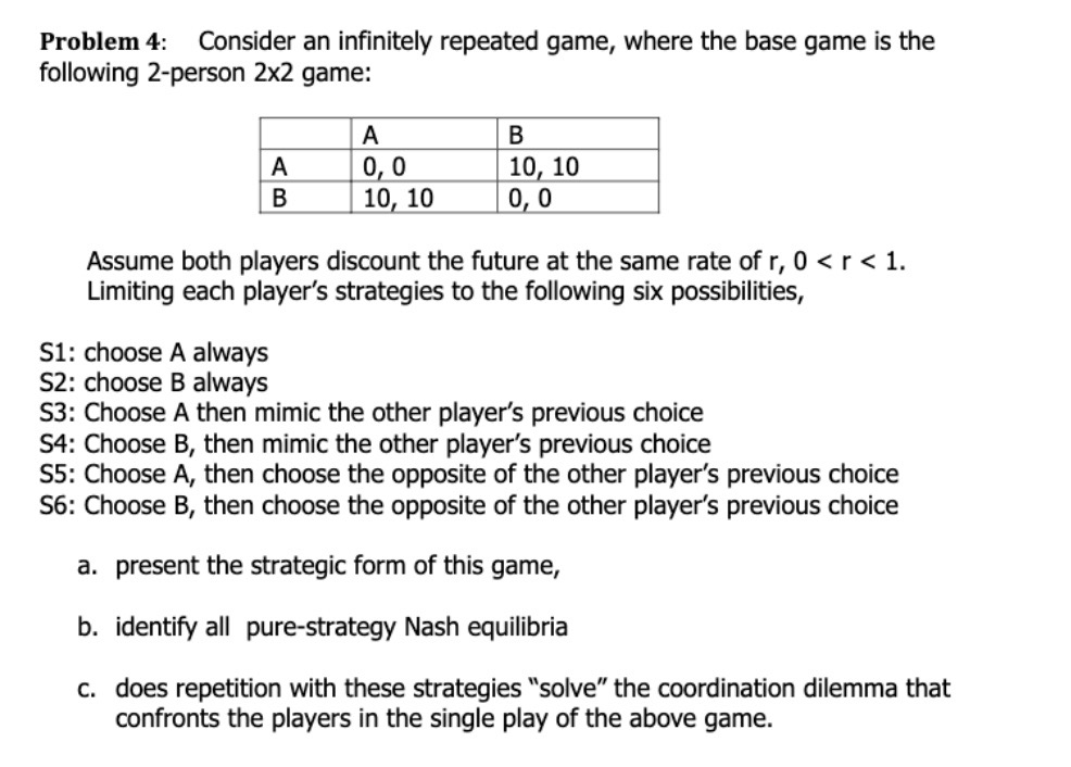  Problem 4: Consider an innitely repeated game, where the base game