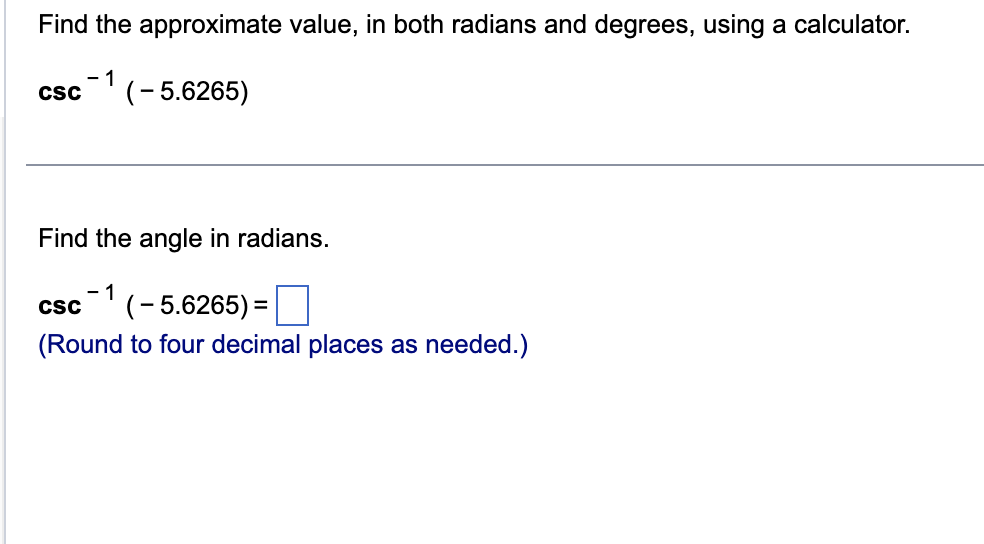angle in degrees. CSC - 1 (-5.4987)= - 10.5 o (Round to