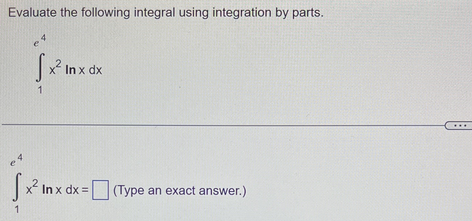  Evaluate the following integral using integration by parts. e 4 x2