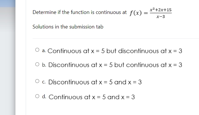 x = 5 but continuous at x = 3 O c. Discontinuous