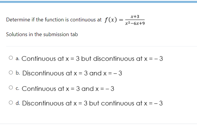 = 3 but discontinuous at x = - 3 O b. Discontinuous
