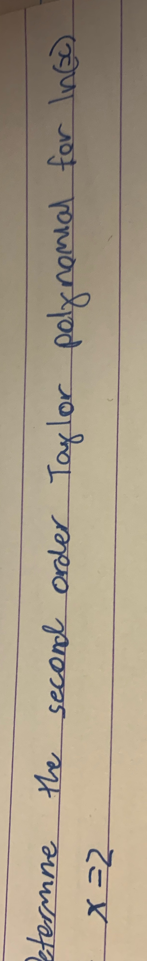  termne the second order Taylor polynomial for Info ) X =2