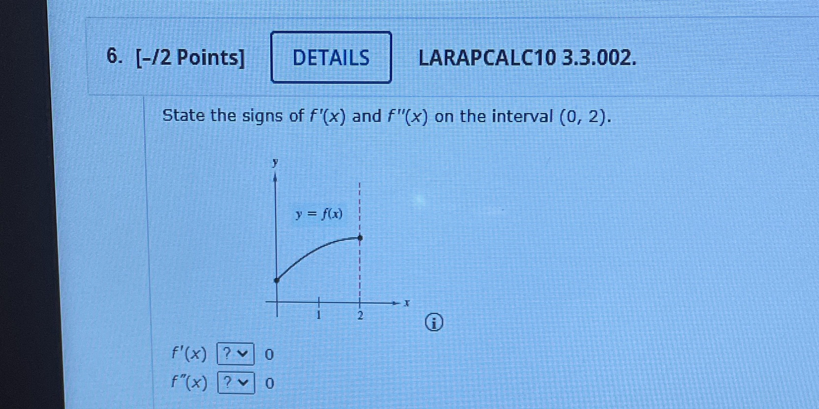 6. [-12 Points] 3.3.002 State the signs onthe interval (0, 2). Y