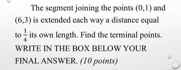 its own length. Find the terminal points. WRITE IN THE BOX BELOW