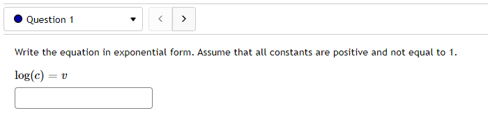 Question 1 Write the equation in exponential form. Assume that all