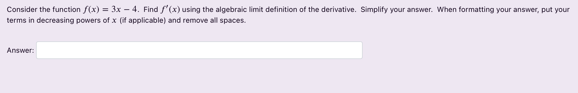  Consider the function f(x) = 3x - 4. Find f (x)