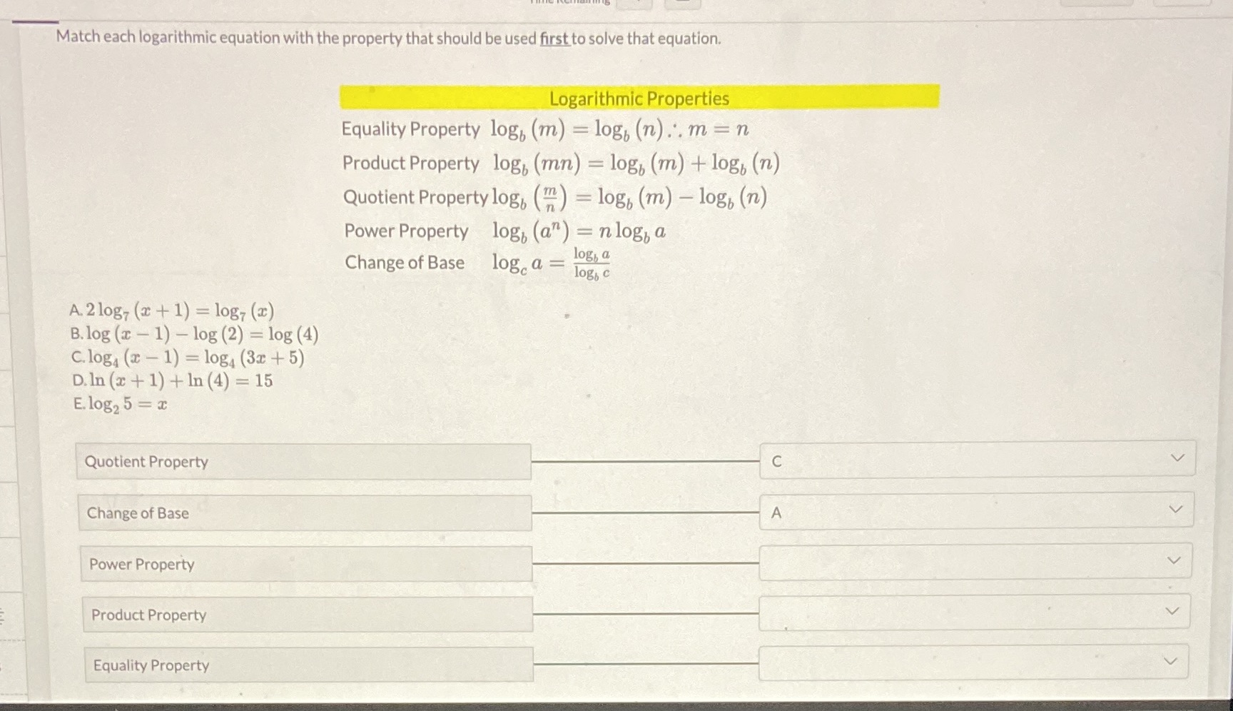 be used first to solve that equation. Logarithmic Properties Equality Property log.